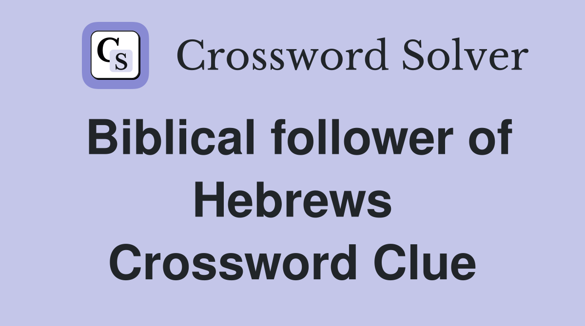 Biblical follower of Hebrews Crossword Clue Answers Crossword Solver